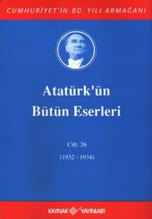 Atatürk'ün Bütün Eserleri Cilt: 26 - 1932-1934 Mustafa Kemal Atatürk